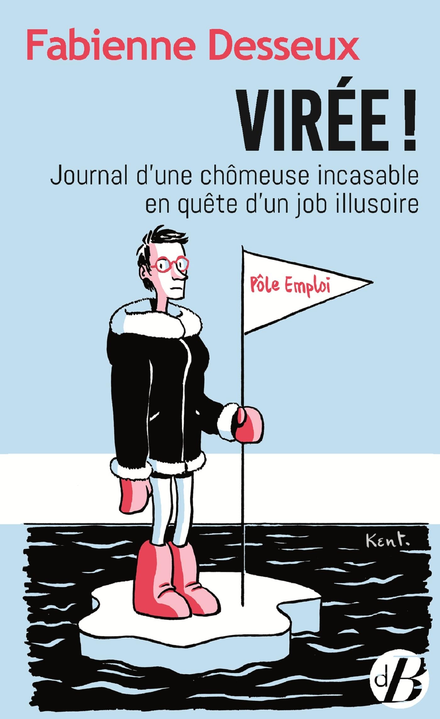 Virée ! - Journal D'une Chômeuse Incasable En Quête D'un Job Illusoire