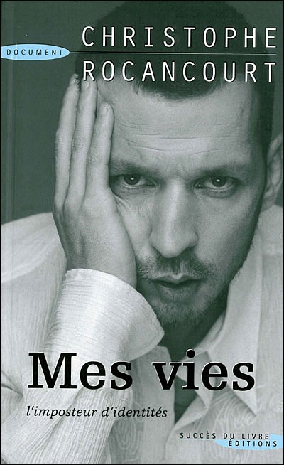 Mes vies : l'imposteur d'identités - Christophe Rocancourt